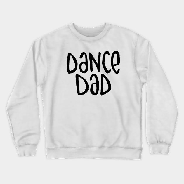 Dance Dad, Typography for Dance Dad Crewneck Sweatshirt by badlydrawnbabe